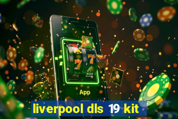 liverpool dls 19 kit